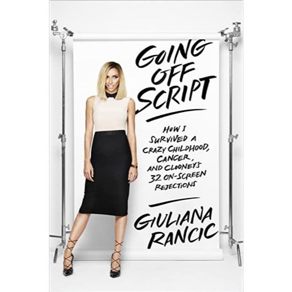 Going Off Script: How I Survived a Crazy Childhood, Cancer, and Clooney's 32