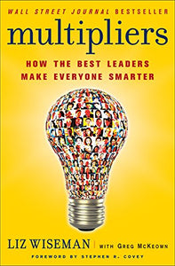 Multipliers: How the Best Leaders Make Everyone Smart