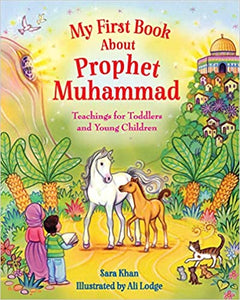 My First Book About Prophet Muhammad : Teachings for Young Children