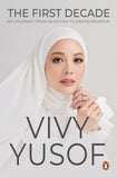 The First Decade : My Journey By Vivy Yusof