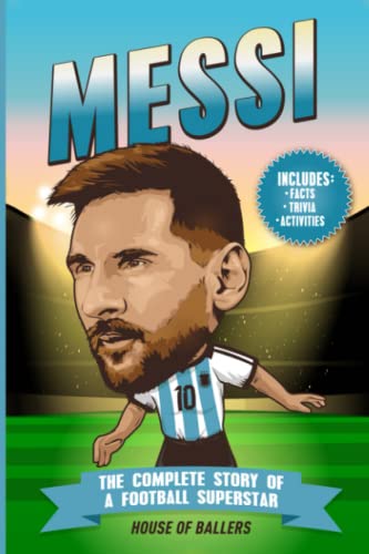 Messi: The Complete Story of a Football Superstar