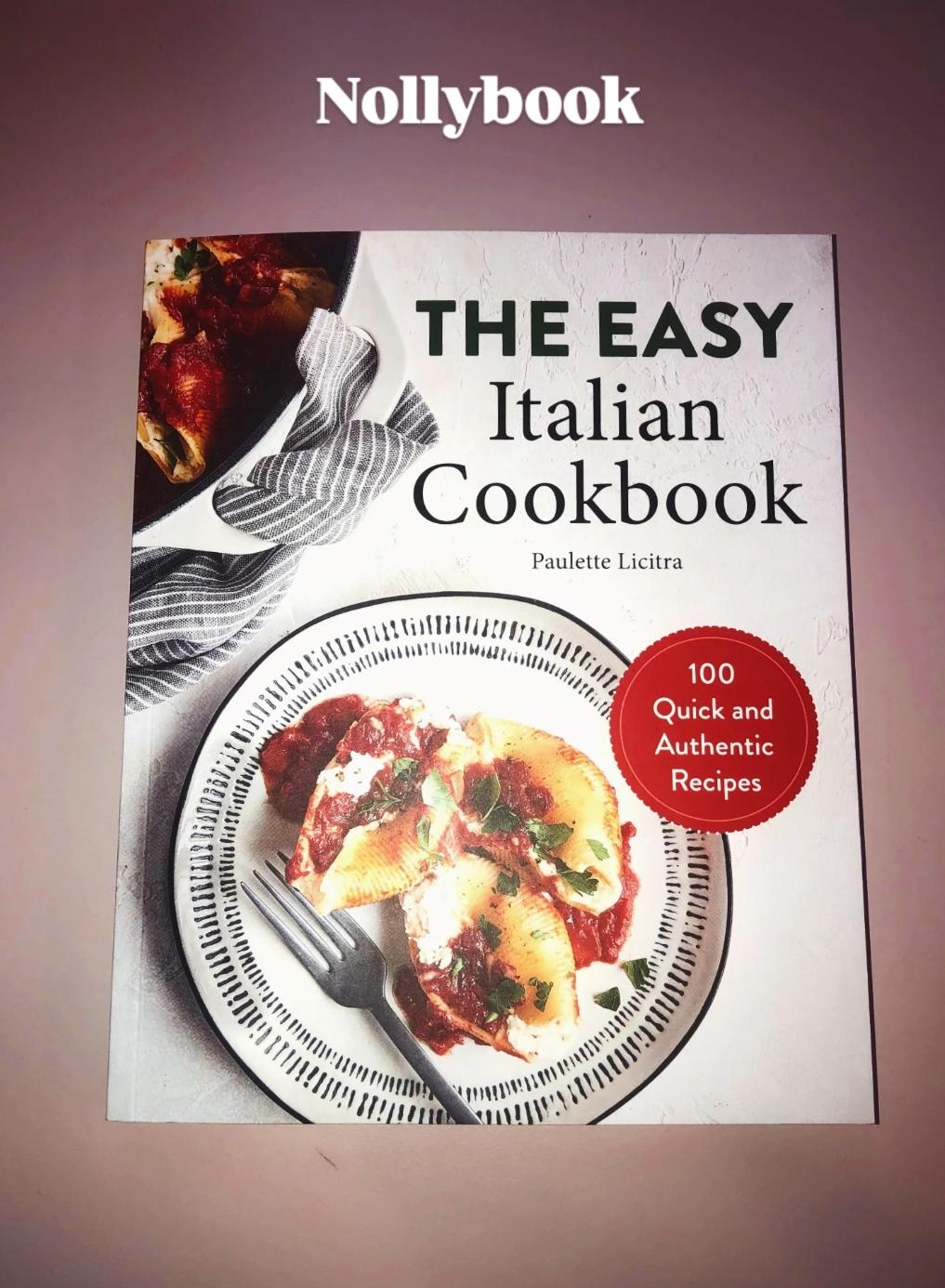 The Easy Italian Cookbook: 100 Quick and Authentic Recipes by Paulette Licitra