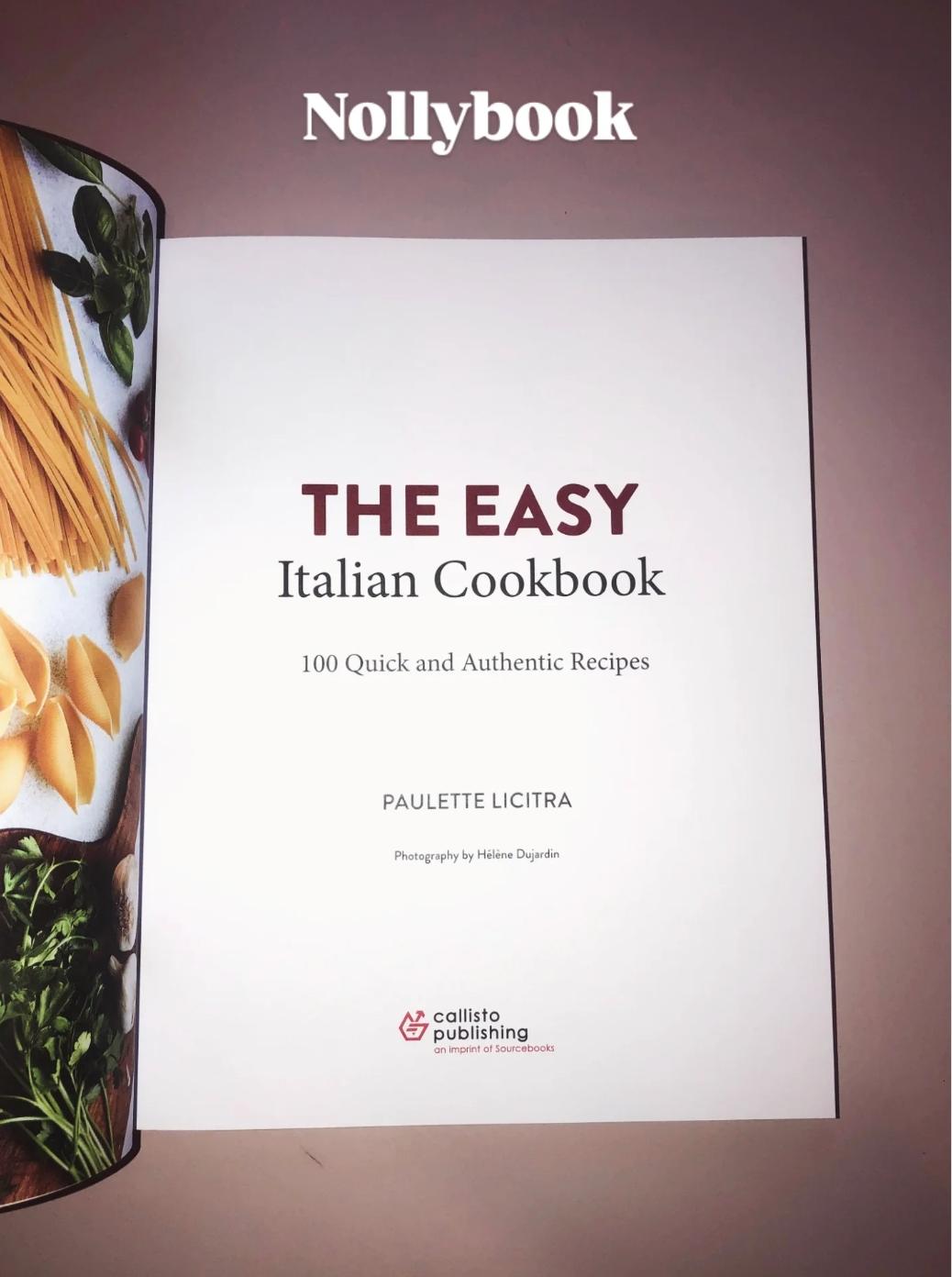 The Easy Italian Cookbook: 100 Quick and Authentic Recipes by Paulette Licitra