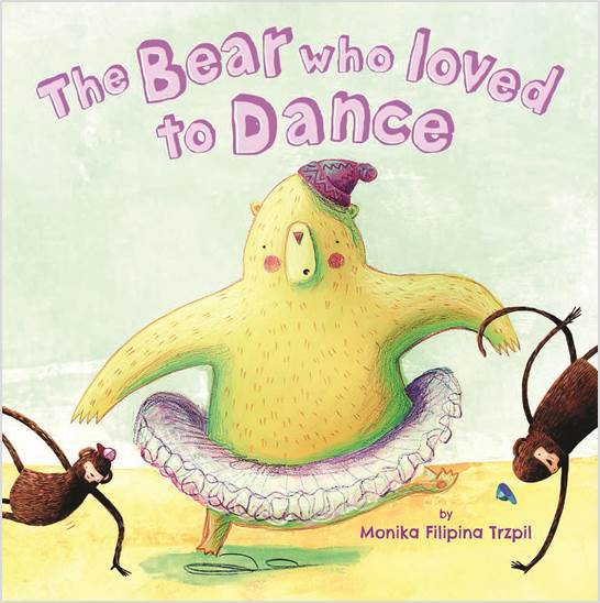 The Bear Who Loved to Dance by Monika Filipina Trzpil