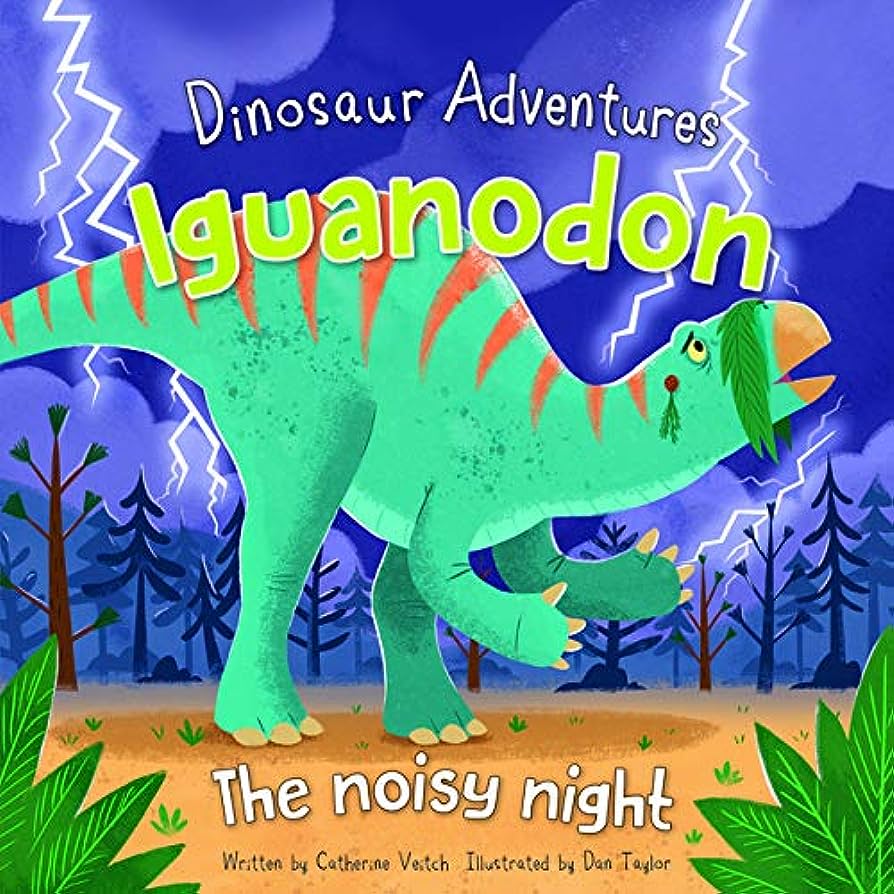 Dinosaur Adventures: Iguanodon – The noisy night by Catherine Veitch