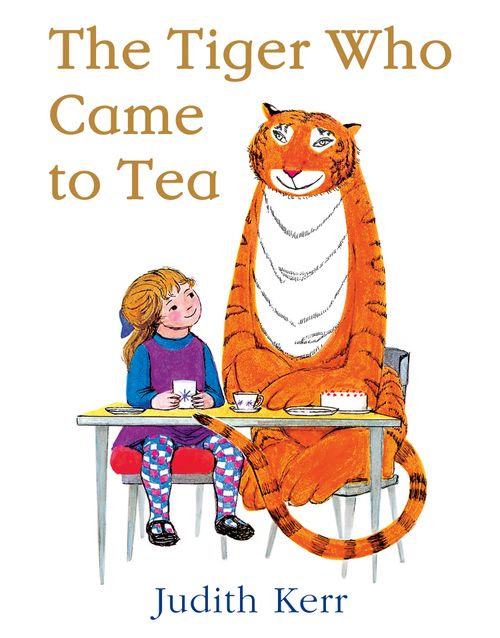 The Tiger Who Came to Tea by Judith Kerr