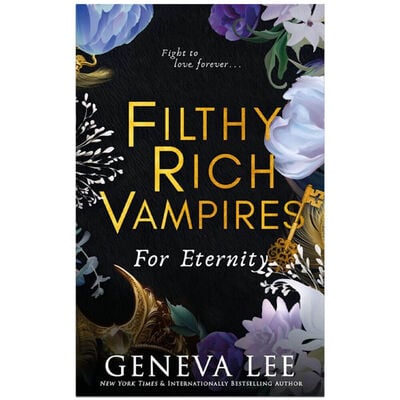Filthy Rich Vampires #4: For Eternity By Geneva Lee