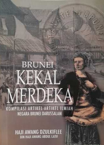 Brunei Kekal Merdeka: Kompilasi Artikel-Artikel Ilmiah