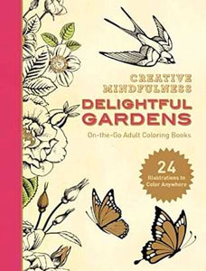 Creative Mindfulness: Delightful Gardens: Adult Coloring Book