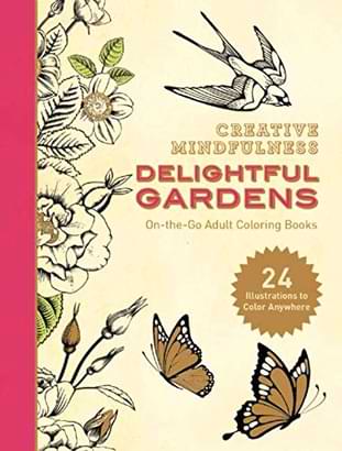 Creative Mindfulness: Delightful Gardens: Adult Coloring Book