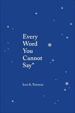 Every Word You Cannot Say By Iain S. Thomas