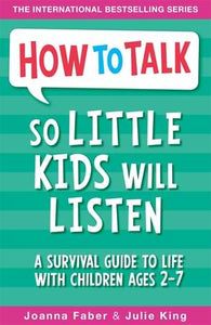 How to Talk So Little Kids Will Listen : Children Ages 2-7