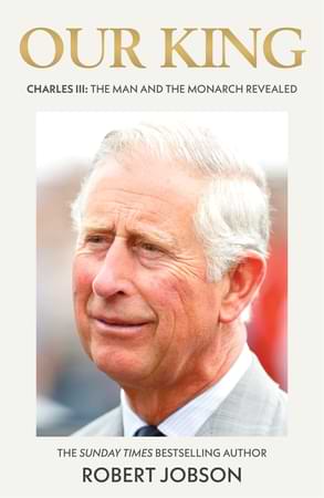 Our King: Charles III: The Man and the Monarch Revealed