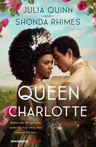 Queen Charlotte: Before the Bridgertons By Julia Quinn