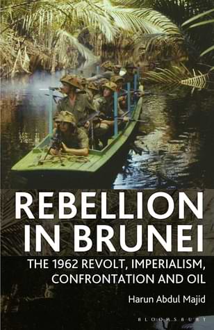 Rebellion in Brunei The 1962 Revolt, Imperialism, Confrontation and Oil