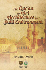 THE QURAN ON ART ARCHITECTURE AND BUILT ENVIRONMENT