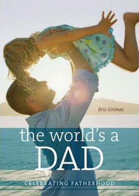 The World's a Dad: Celebrating Fatherhood