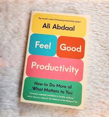 Feel-Good Productivity: How to Do More of What Matters to You