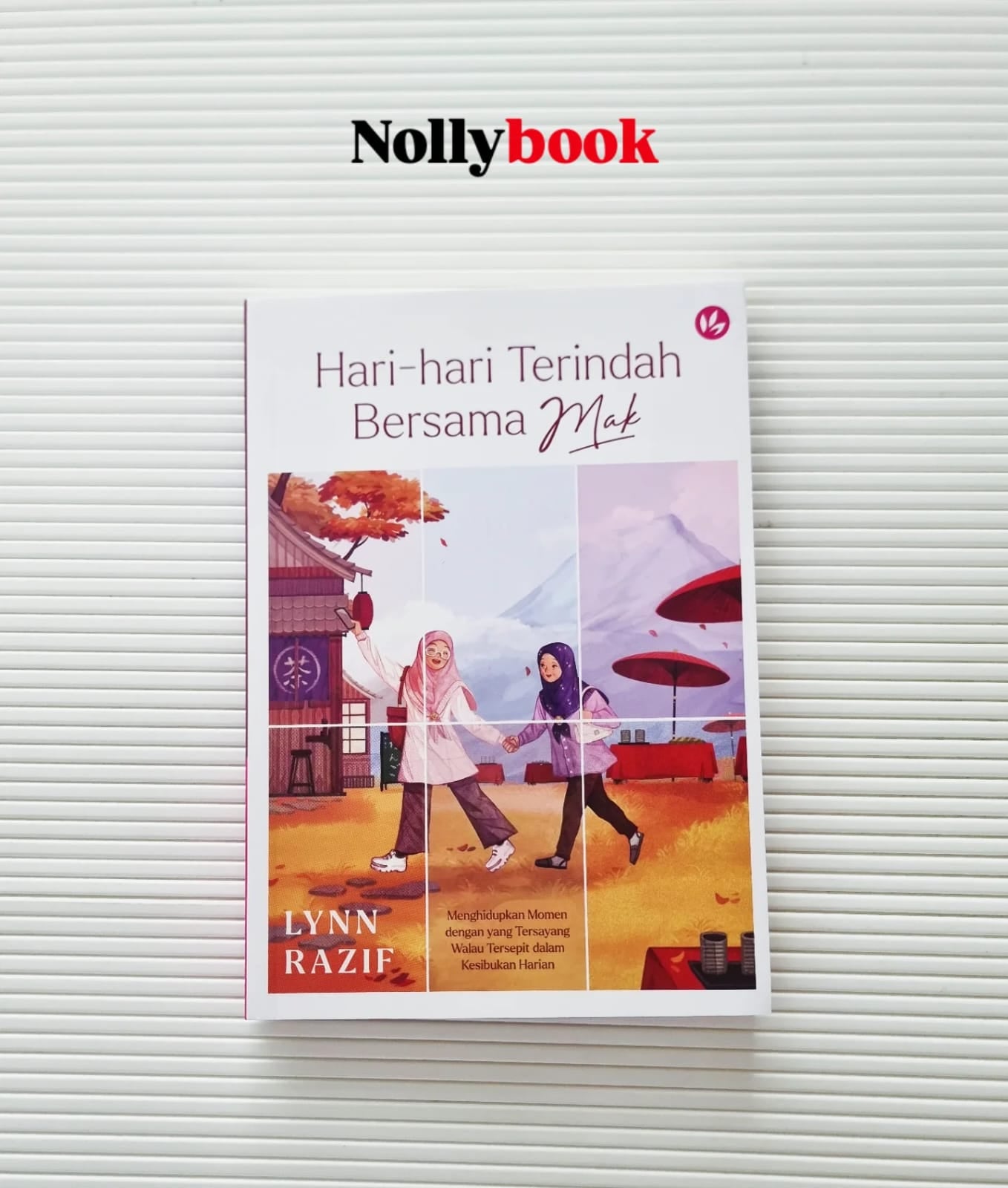 Hari-hari Terindah Bersama Mak by Lynn Razif