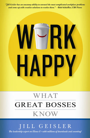 Work Happy: What Great Bosses Know