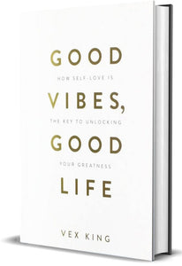 Good Vibes, Good Life: How Self-Love Is the Key