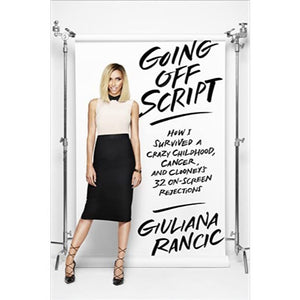 Going Off Script: How I Survived a Crazy Childhood, Cancer, and Clooney's 32
