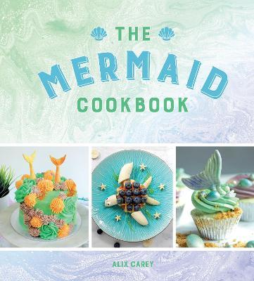 The Mermaid Cookbook: Mermazing Recipes