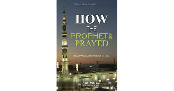 How The Prophet (PBUH) Prayed by Shaykh Abdul Aziz