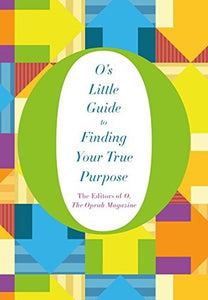 O's Guide to Finding your True Purpose by Oprah