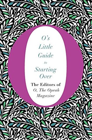 O's Little Guide to Starting Over by The Oprah Magazine