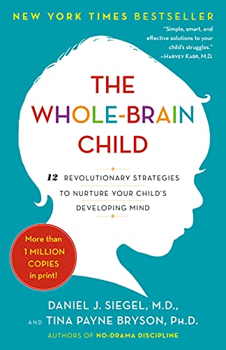 The Whole-Brain Child: 12 Revolutionary Strategies to Nurture Your Child's Developing Mind - EBOOK