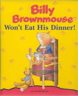 Billy Brownmouse Won't Eat His Dinner! (An Award Book)