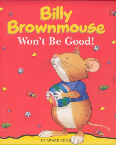 Billy Brownmouse Won't be Good! (An Award Book)