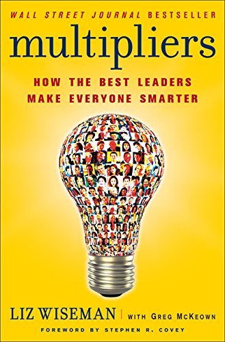 Multipliers: How the Best Leaders Make Everyone Smart