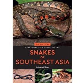 A Naturalist's Guide to the Snakes of South-East Asia By Indraneil Das