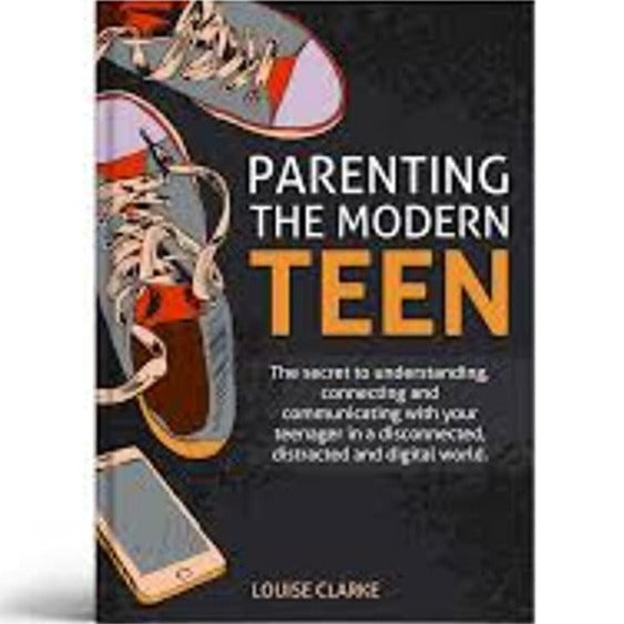 PARENTING THE MODERN TEEN BY LOUISE CLARKE - EBOOK