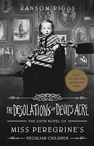 The Desolations of Devil's Acre (Miss Peregrine's Peculiar Children #6)