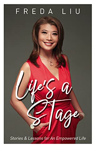 Life’s A Stage: Stories and Lessons for an Empowered Life by Freda Liu