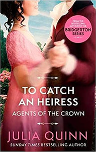 To Catch an Heiress (Agents of the Crown #1) by Julia Quinn