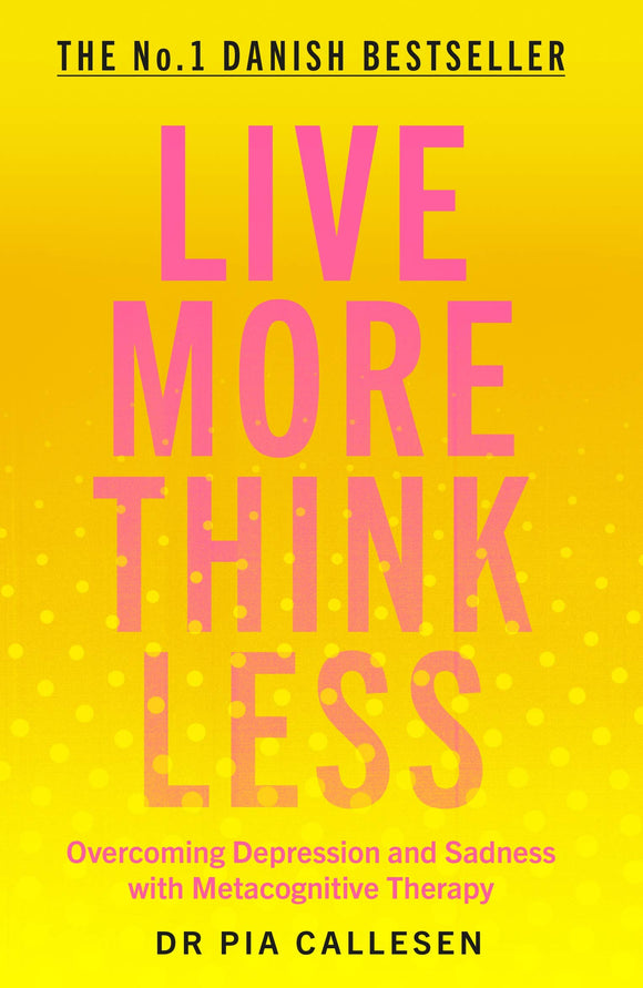 Live More Think Less: Overcoming Depression and Sadness