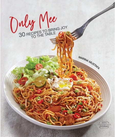 Only Mee: 30 Recipes to Bring Joy to the Table by Marina Mustafa