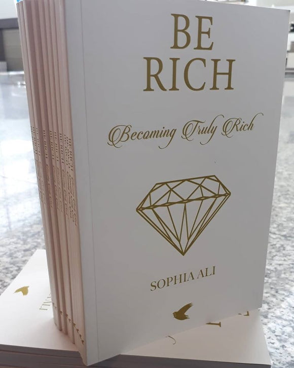 BE RICH: BECOMING TRULY RICH BY SOPHIA ALI