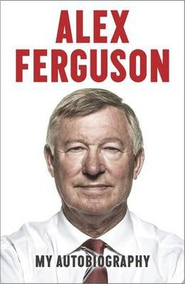 Alex Ferguson My Autobiography by Alex Ferguson