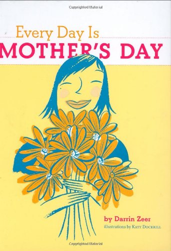 Every Day Is Mother's Day by Darrin Zeer