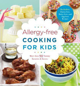 Allergy-free Cooking for Kids: More than 90 Yummy Savories Sweets