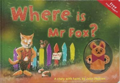 Where Is Mr Fox? A Story with holes by Jake Jackson
