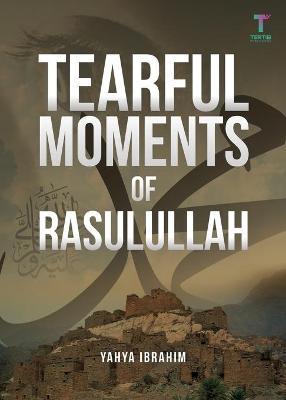 Tearful Moments of Rasulullah by Yahya Ibrahim