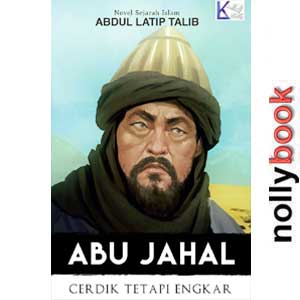ABU JAHAL: CERDIK TETAPI ENGKAR BY ABDUL LATIP