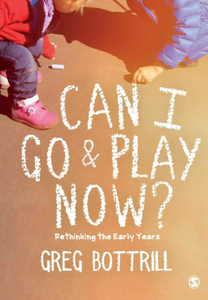 Can I Go and Play Now?: Rethinking the Early Years