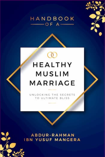 Handbook of a Healthy Muslim Marriage - Unlocking the Secrets to Ultimate Bliss
